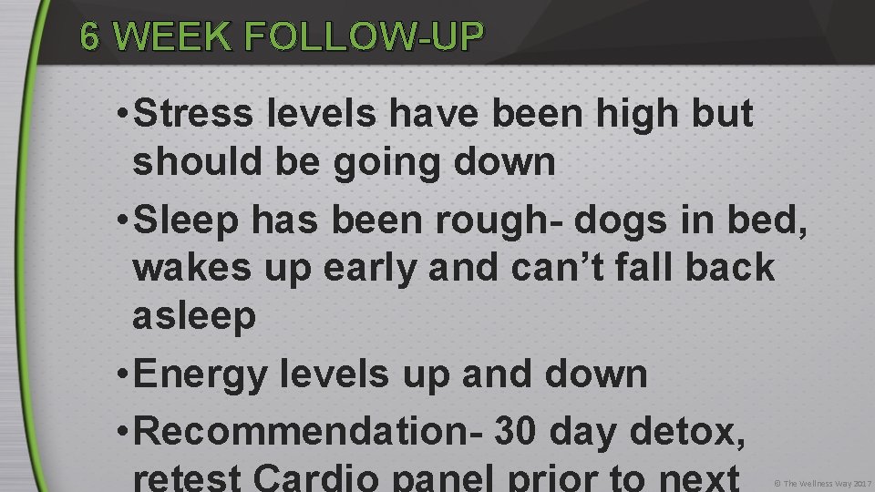 6 WEEK FOLLOW-UP • Stress levels have been high but should be going down