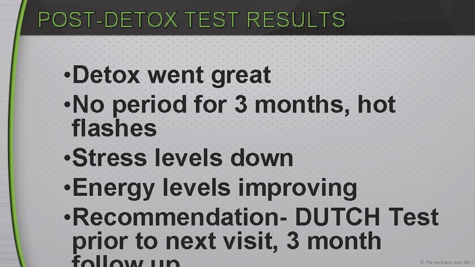 POST-DETOX TEST RESULTS • Detox went great • No period for 3 months, hot