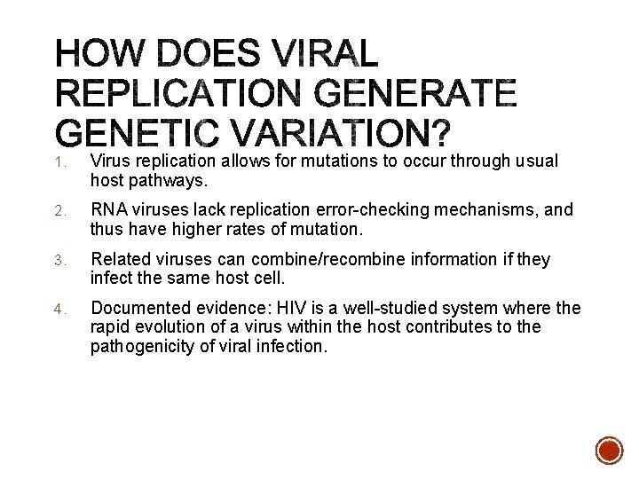 1. Virus replication allows for mutations to occur through usual host pathways. 2. RNA