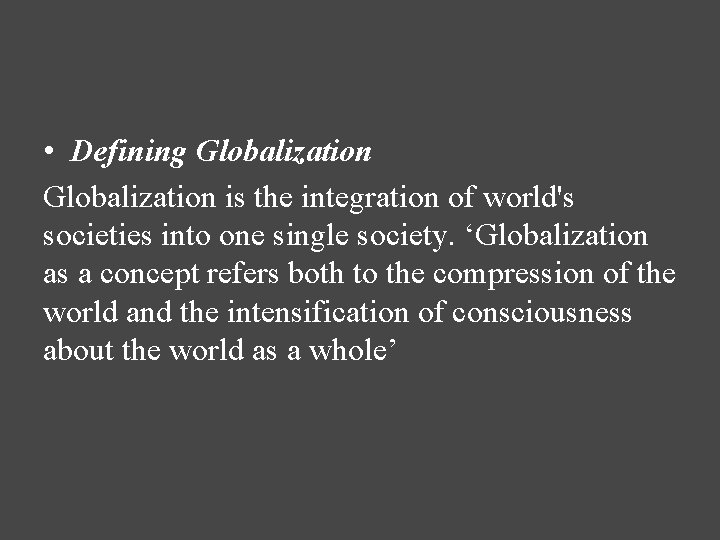  • Defining Globalization is the integration of world's societies into one single society.