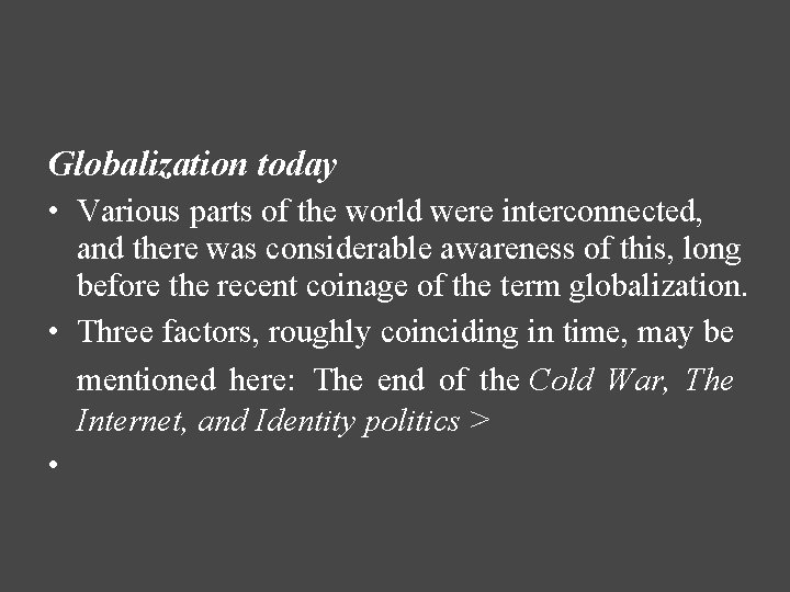 Globalization today • Various parts of the world were interconnected, and there was considerable