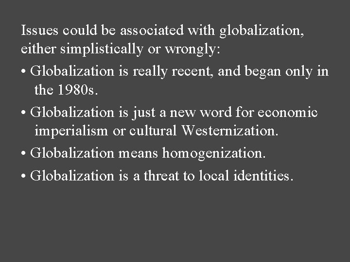Issues could be associated with globalization, either simplistically or wrongly: • Globalization is really
