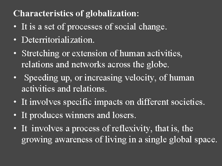 Characteristics of globalization: • It is a set of processes of social change. •
