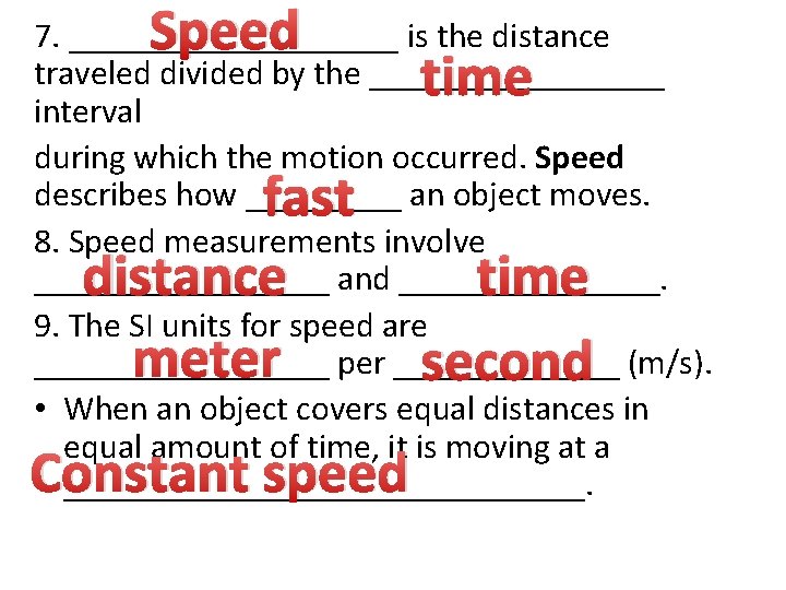 Speed 7. __________ is the distance traveled divided by the _________ interval during which