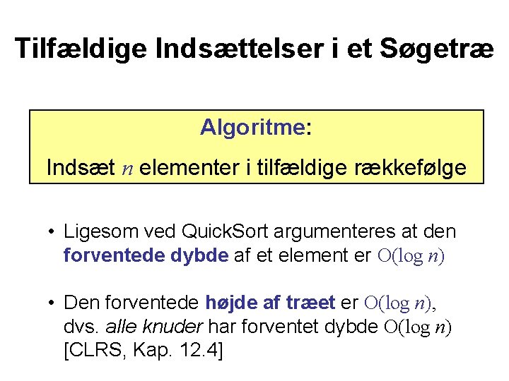 Tilfældige Indsættelser i et Søgetræ Algoritme: Indsæt n elementer i tilfældige rækkefølge • Ligesom