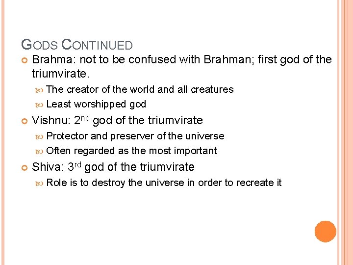 GODS CONTINUED Brahma: not to be confused with Brahman; first god of the triumvirate.