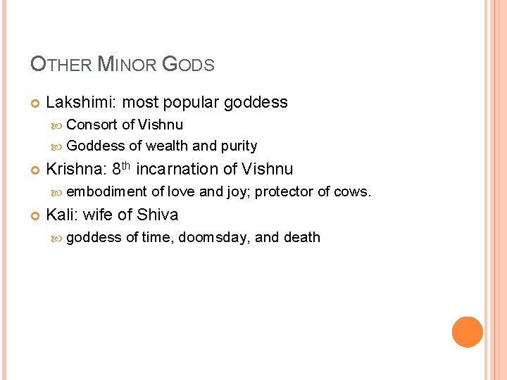 OTHER MINOR GODS Lakshimi: most popular goddess Consort of Vishnu Goddess of wealth and