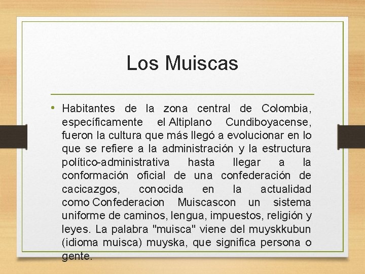 Los Muiscas • Habitantes de la zona central de Colombia, específicamente el Altiplano Cundiboyacense,