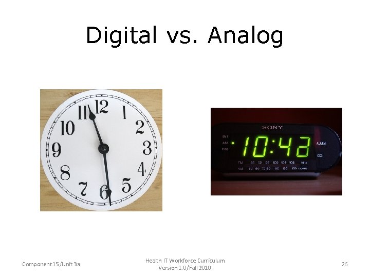 Digital vs. Analog Component 15/Unit 3 a Health IT Workforce Curriculum Version 1. 0/Fall