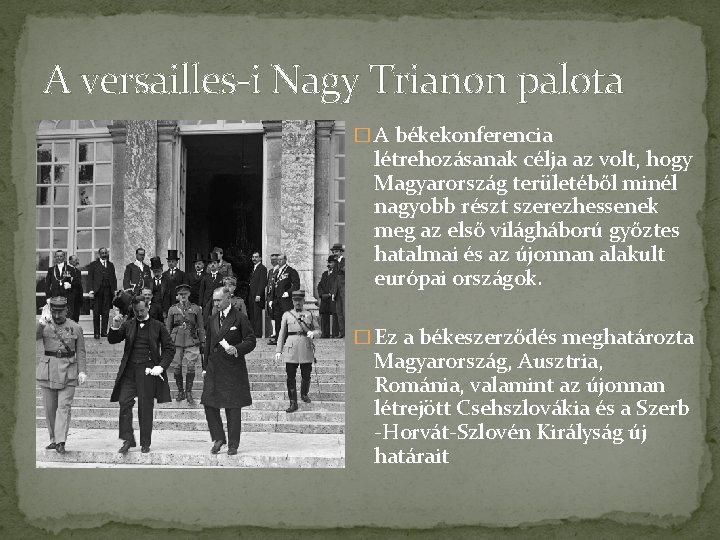 A versailles-i Nagy Trianon palota � A békekonferencia létrehozásanak célja az volt, hogy Magyarország