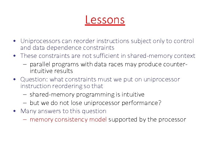 Lessons • Uniprocessors can reorder instructions subject only to control and data dependence constraints