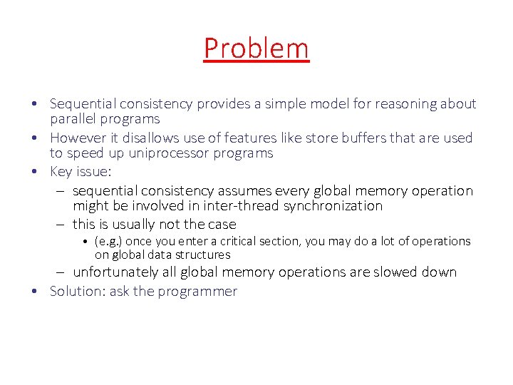 Problem • Sequential consistency provides a simple model for reasoning about parallel programs •