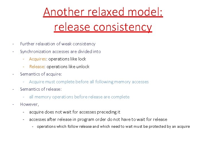 Another relaxed model: release consistency - Further relaxation of weak consistency - Synchronization accesses