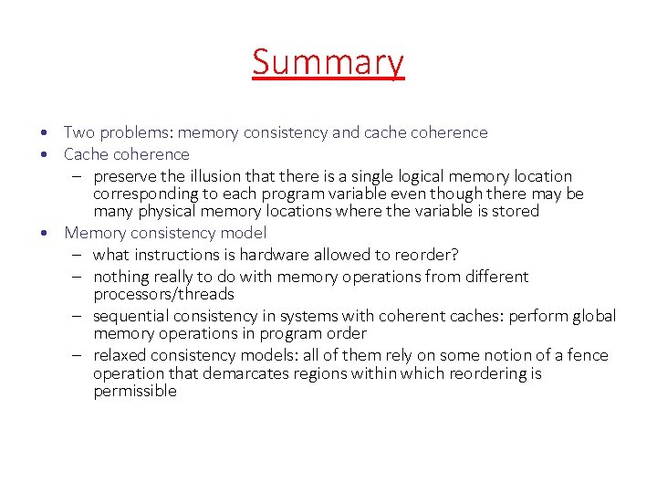 Summary • Two problems: memory consistency and cache coherence • Cache coherence – preserve