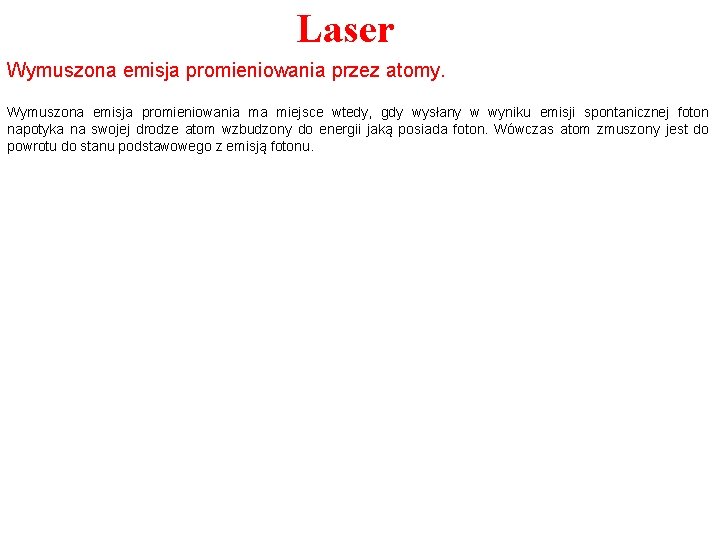 Laser Wymuszona emisja promieniowania przez atomy. Wymuszona emisja promieniowania ma miejsce wtedy, gdy wysłany