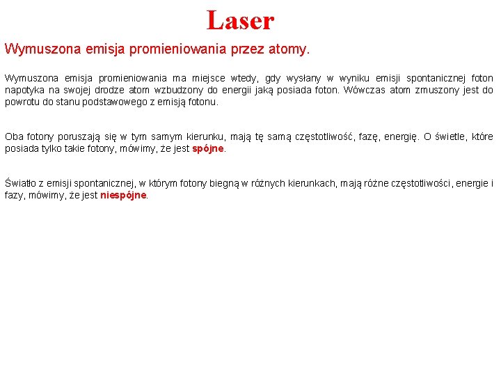 Laser Wymuszona emisja promieniowania przez atomy. Wymuszona emisja promieniowania ma miejsce wtedy, gdy wysłany