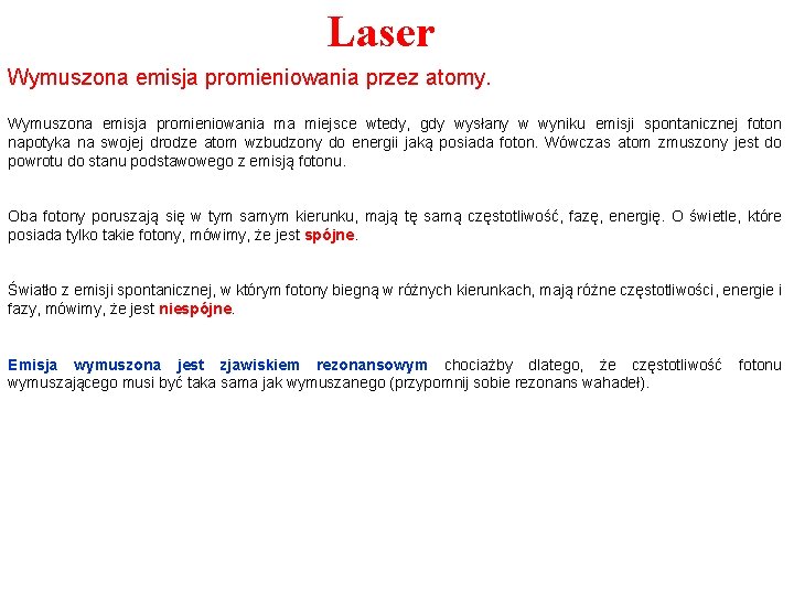 Laser Wymuszona emisja promieniowania przez atomy. Wymuszona emisja promieniowania ma miejsce wtedy, gdy wysłany