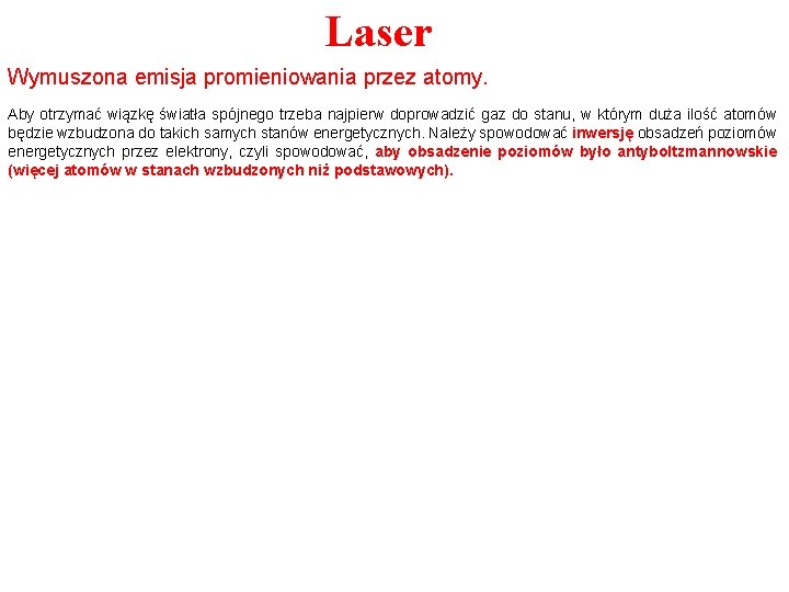 Laser Wymuszona emisja promieniowania przez atomy. Aby otrzymać wiązkę światła spójnego trzeba najpierw doprowadzić