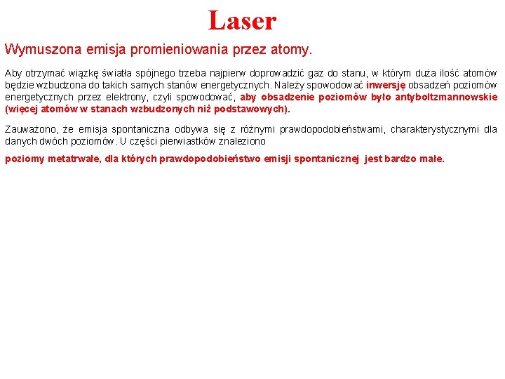 Laser Wymuszona emisja promieniowania przez atomy. Aby otrzymać wiązkę światła spójnego trzeba najpierw doprowadzić