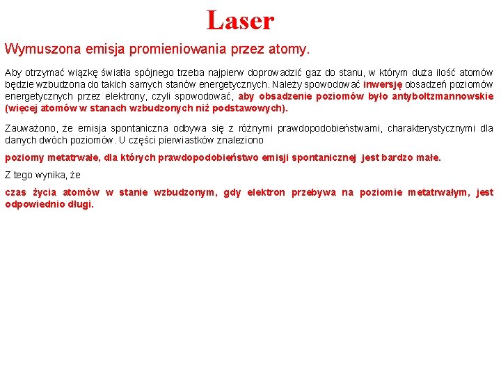 Laser Wymuszona emisja promieniowania przez atomy. Aby otrzymać wiązkę światła spójnego trzeba najpierw doprowadzić
