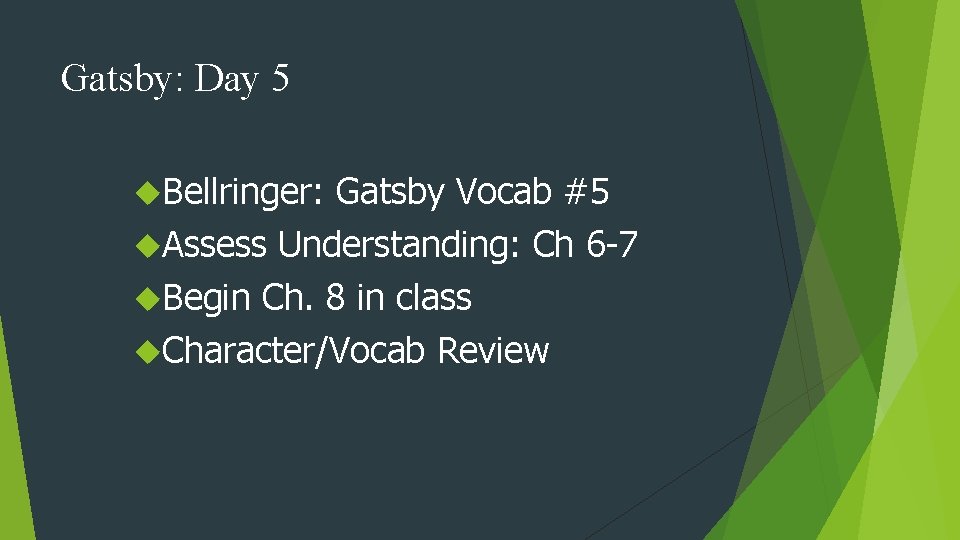 Gatsby: Day 5 Bellringer: Gatsby Vocab #5 Assess Understanding: Ch 6 -7 Begin Ch.