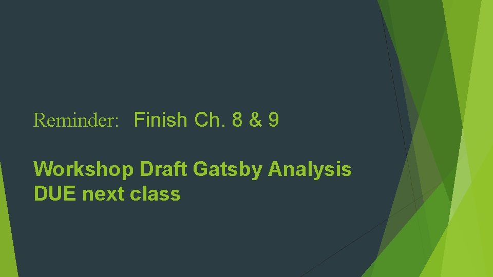 Reminder: Finish Ch. 8 & 9 Workshop Draft Gatsby Analysis DUE next class 