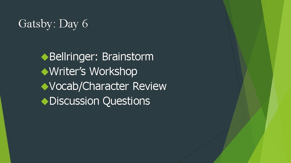 Gatsby: Day 6 Bellringer: Brainstorm Writer’s Workshop Vocab/Character Review Discussion Questions 