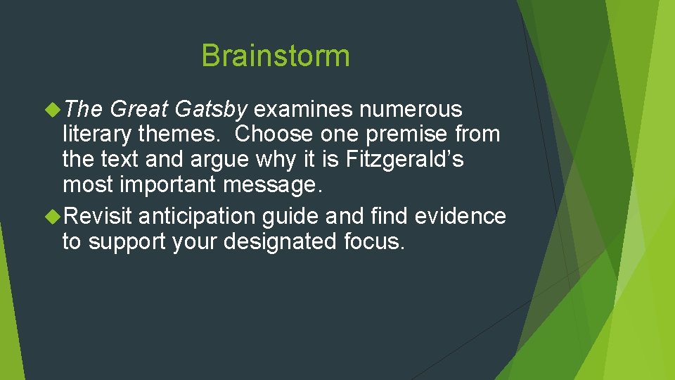 Brainstorm The Great Gatsby examines numerous literary themes. Choose one premise from the text
