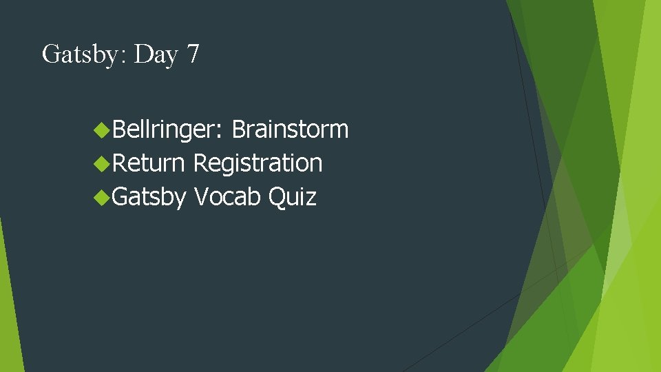 Gatsby: Day 7 Bellringer: Brainstorm Return Registration Gatsby Vocab Quiz 