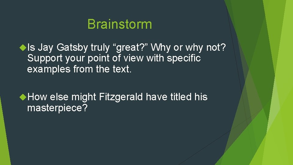 Brainstorm Is Jay Gatsby truly “great? ” Why or why not? Support your point