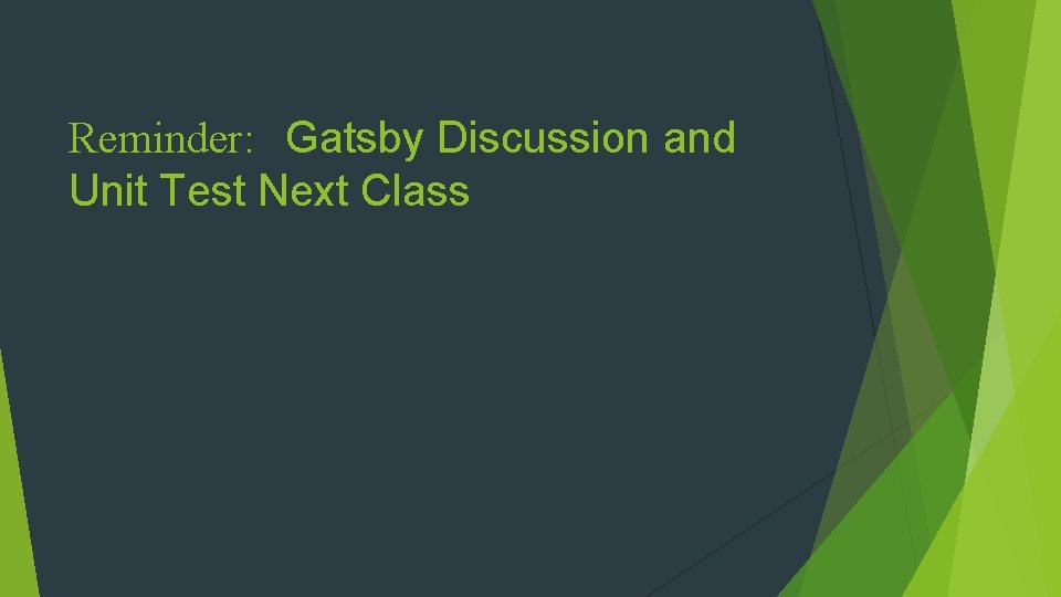 Reminder: Gatsby Discussion and Unit Test Next Class 