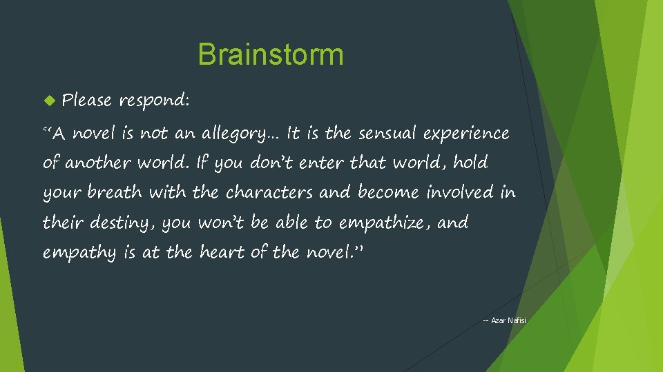 Brainstorm Please respond: “A novel is not an allegory… It is the sensual experience