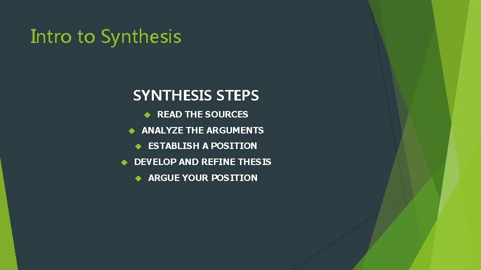 Intro to Synthesis SYNTHESIS STEPS ANALYZE THE ARGUMENTS READ THE SOURCES ESTABLISH A POSITION