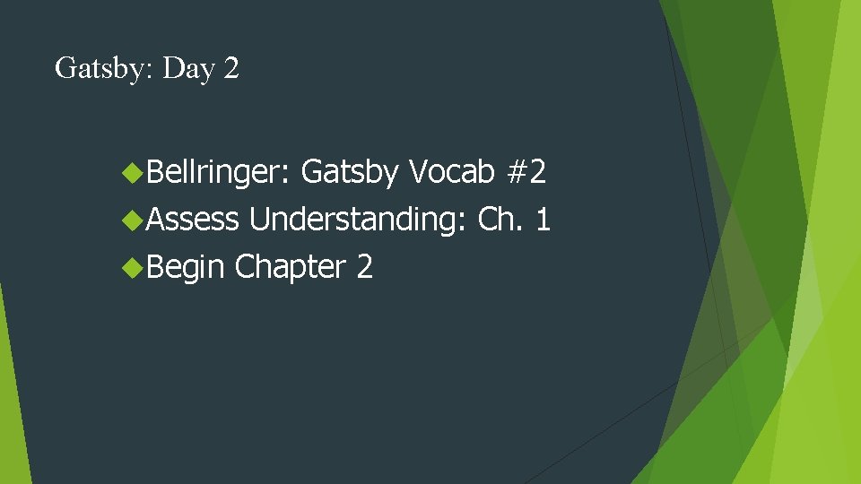 Gatsby: Day 2 Bellringer: Gatsby Vocab #2 Assess Understanding: Ch. 1 Begin Chapter 2