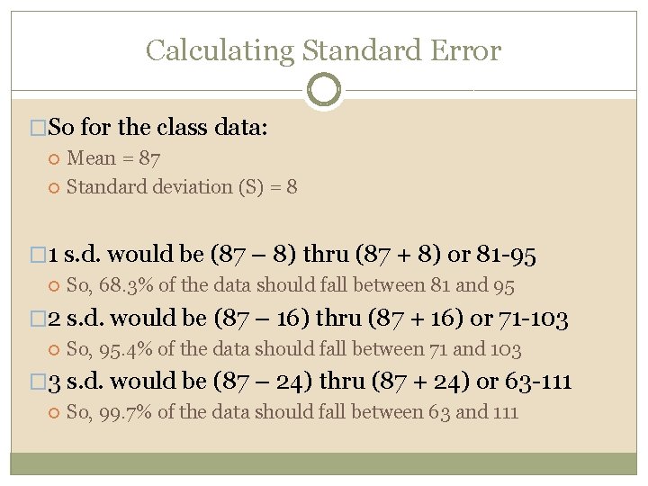 Calculating Standard Error �So for the class data: Mean = 87 Standard deviation (S)
