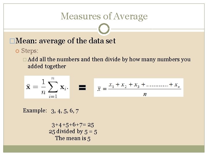 Measures of Average �Mean: average of the data set Steps: � Add all the