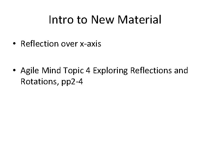 Intro to New Material • Reflection over x-axis • Agile Mind Topic 4 Exploring