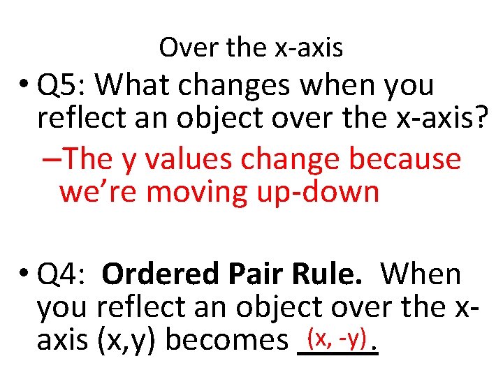 Over the x-axis • Q 5: What changes when you reflect an object over Over the x-axis • Q 5: What changes when you reflect an object over