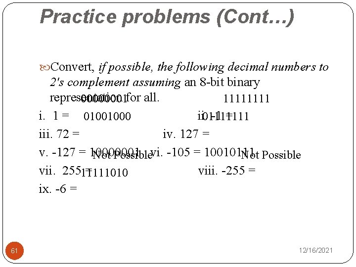 Practice problems (Cont…) Convert, if possible, the following decimal numbers to 2's complement assuming