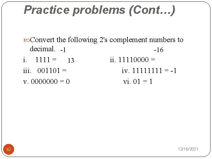 Practice problems (Cont…) Convert the following 2's complement numbers to decimal. -1 i. 1111