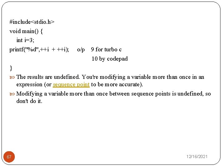 #include<stdio. h> void main() { int i=3; printf("%d", ++i + ++i); o/p 9 for