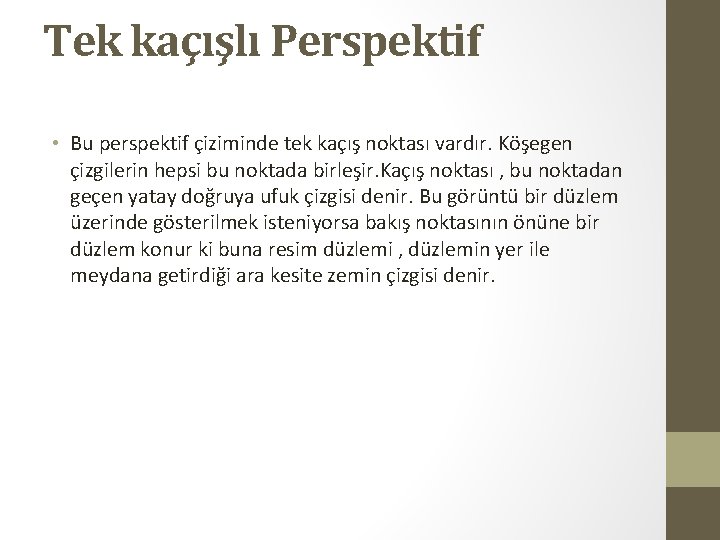 Tek kaçışlı Perspektif • Bu perspektif çiziminde tek kaçış noktası vardır. Köşegen çizgilerin hepsi