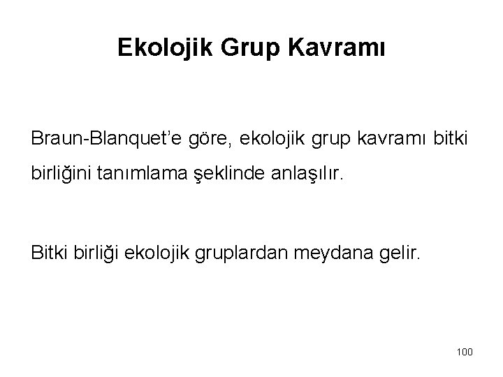 Ekolojik Grup Kavramı Braun-Blanquet’e göre, ekolojik grup kavramı bitki birliğini tanımlama şeklinde anlaşılır. Bitki