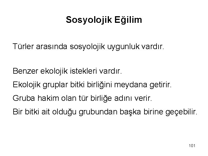 Sosyolojik Eğilim Türler arasında sosyolojik uygunluk vardır. Benzer ekolojik istekleri vardır. Ekolojik gruplar bitki