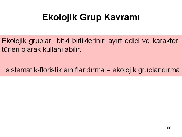 Ekolojik Grup Kavramı Ekolojik gruplar bitki birliklerinin ayırt edici ve karakter türleri olarak kullanılabilir.