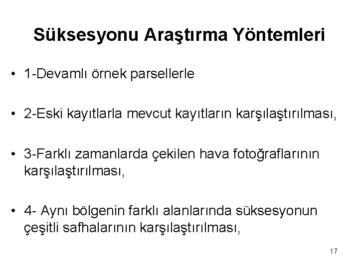 Süksesyonu Araştırma Yöntemleri • 1 -Devamlı örnek parsellerle • 2 -Eski kayıtlarla mevcut kayıtların