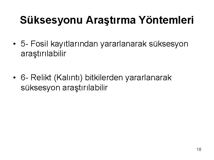 Süksesyonu Araştırma Yöntemleri • 5 - Fosil kayıtlarından yararlanarak süksesyon araştırılabilir • 6 -