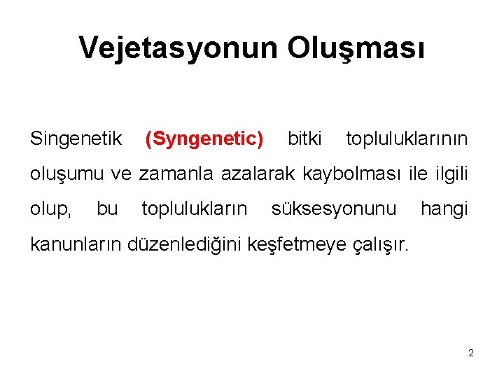 Vejetasyonun Oluşması Singenetik (Syngenetic) bitki topluluklarının oluşumu ve zamanla azalarak kaybolması ile ilgili olup,