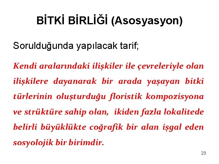 BİTKİ BİRLİĞİ (Asosyasyon) Sorulduğunda yapılacak tarif; Kendi aralarındaki ilişkiler ile çevreleriyle olan ilişkilere dayanarak