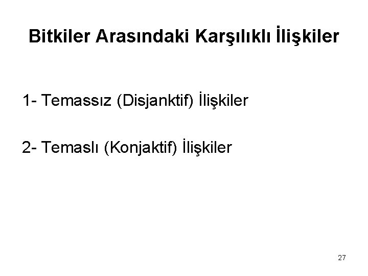 Bitkiler Arasındaki Karşılıklı İlişkiler 1 - Temassız (Disjanktif) İlişkiler 2 - Temaslı (Konjaktif) İlişkiler